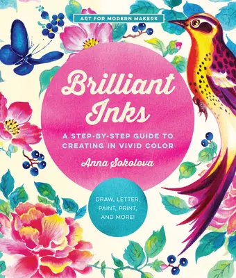 Brilantné atramenty: Krok za krokom k tvorbe v živých farbách - kreslite, maľujte, tlačte a ešte viac! - Brilliant Inks: A Step-By-Step Guide to Creating in Vivid Color - Draw, Paint, Print, and More!volume 7