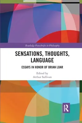 Pocity, myšlienky, jazyk: Eseje na počesť Briana Loara - Sensations, Thoughts, Language: Essays in Honour of Brian Loar
