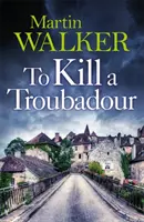 Zabiť trubadúra - Brunovo posledné a najlepšie dobrodružstvo (Záhady Dordogne 15) - To Kill a Troubadour - Bruno's latest and best adventure (The Dordogne Mysteries 15)