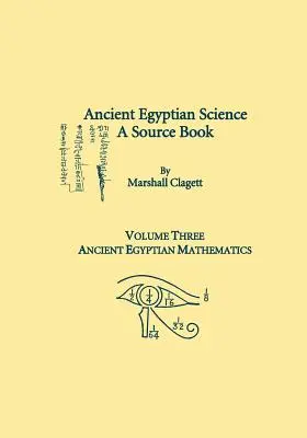 Staroveká egyptská veda, zdrojová kniha. Tretí zväzok: Staroegyptská matematika, zdrojový materiál, edícia: Ancient Egyptian Mathematics - Ancient Egyptian Science, A Source Book. Volume Three: Ancient Egyptian Mathematics