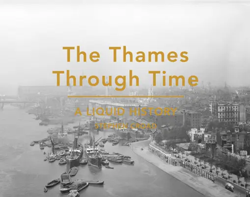 Temža v čase - Tekutá história - Thames Through Time - A Liquid History