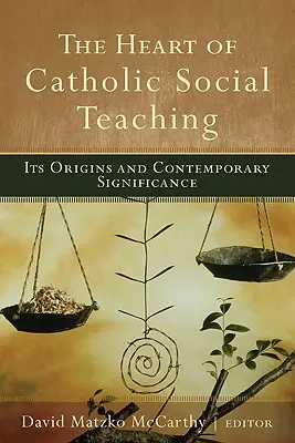 Srdce katolíckej sociálnej náuky: jej pôvod a súčasný význam - The Heart of Catholic Social Teaching: Its Origin and Contemporary Significance