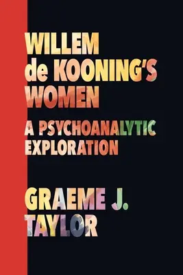 Ženy Willema de Kooninga: Psychoanalytické skúmanie - Willem de Kooning's Women: A Psychoanalytic Exploration
