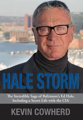 Hale Storm: Hale: Neuveriteľná sága Eda Halea z Baltimoru vrátane tajného života v CIA - Hale Storm: The Incredible Saga of Baltimore's Ed Hale, Including a Secret Life with the CIA