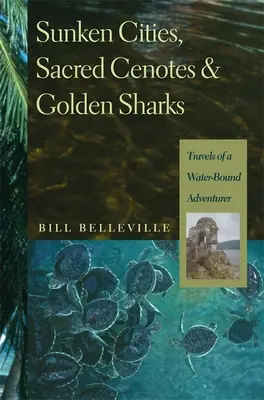 Potopené mestá, posvätné cenoty a zlaté žraloky: Cesty vodného dobrodruha - Sunken Cities, Sacred Cenotes, and Golden Sharks: Travels of a Water-Bound Adventurer