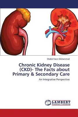 Chronické ochorenie obličiek (CKD) - fakty o primárnej a sekundárnej starostlivosti - Chronic Kidney Disease (CKD)- The Facts about Primary & Secondary Care