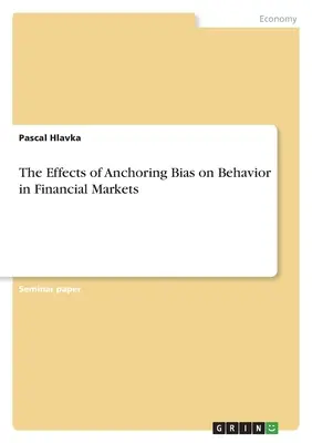Vplyv zaujatosti pri ukotvení na správanie na finančných trhoch - The Effects of Anchoring Bias on Behavior in Financial Markets