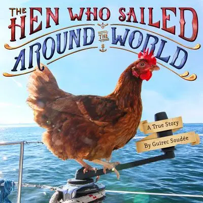 Sliepka, ktorá oboplávala svet: Skutočný príbeh - The Hen Who Sailed Around the World: A True Story