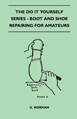 The Do It Yourself Series - Oprava topánok a obuvi pre amatérov - The Do It Yourself Series - Boot And Shoe Repairing For Amateurs