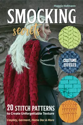 Tajomstvá hladkania: 20 vzorov stehov na vytvorenie nezabudnuteľnej textúry; Cosplay, odevy, domáce dekorácie a iné - Smocking Secrets: 20 Stitch Patterns to Create Unforgettable Texture; Cosplay, Garment, Home Dec & More