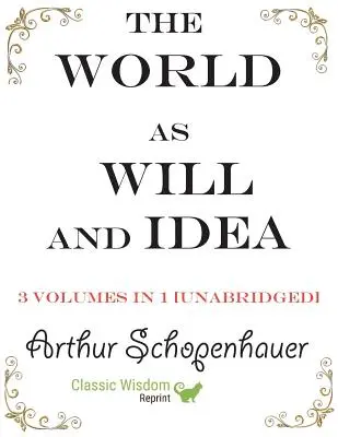 Svet ako vôľa a predstava: 3 zväzky v 1 [neskrátený] - The World as Will and Idea: 3 volumes in 1 [unabridged]