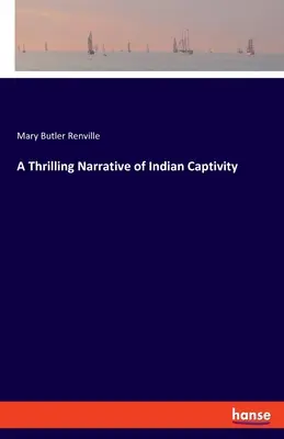 Napínavé rozprávanie o indickom zajatí - A Thrilling Narrative of Indian Captivity