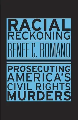 Rasové zúčtovanie: Trestné stíhanie za vraždy v oblasti občianskych práv v Amerike - Racial Reckoning: Prosecuting America's Civil Rights Murders