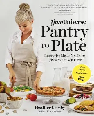 Yumuniverse Od špajze po tanier: Zlepšite si jedlá, ktoré milujete - z toho, čo máte! - Yumuniverse Pantry to Plate: Improvise Meals You Love--From What You Have!--Plant-Packed, Gluten-Free, Your Way!