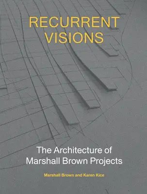 Opakujúce sa vízie: Architektúra projektov Marshalla Browna - Recurrent Visions: The Architecture of Marshall Brown Projects