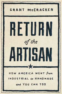 Návrat remeselníka: Ako sa Amerika zmenila z priemyselnej na ručnú výrobu - Return of the Artisan: How America Went from Industrial to Handmade
