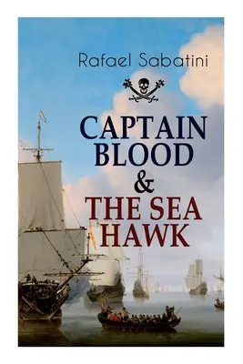 Kapitán Blood a morský jastrab: Príbehy o odvážnych námorných dobrodružstvách a najpozoruhodnejších pirátskych kapitánoch - Captain Blood & the Sea Hawk: Tales of Daring Sea Adventures and the Most Remarkable Pirate Captains