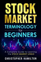 Terminológia akciového trhu pre začiatočníkov: Úplný sprievodca pri osvojovaní si žargónu akciového trhu - Stock Market Terminology for Beginners: A Complete Guide to learning the Stock Market Lingo