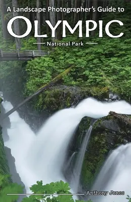 Sprievodca krajinárskeho fotografa po Olympijskom národnom parku - A Landscape Photographer's Guide to Olympic National Park