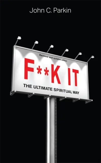 F**k It (revidované a aktualizované vydanie) - Najvyššia duchovná cesta - F**k It (Revised and Updated Edition) - The Ultimate Spiritual Way