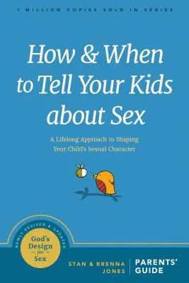 Ako a kedy povedať deťom o sexe: Celoživotný prístup k formovaniu sexuálneho charakteru vášho dieťaťa - How and When to Tell Your Kids about Sex: A Lifelong Approach to Shaping Your Child's Sexual Character