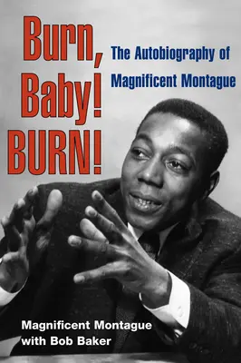 Burn, Baby! Burn! Autobiografia Magnificent Montague - Burn, Baby! Burn!: The Autobiography of Magnificent Montague