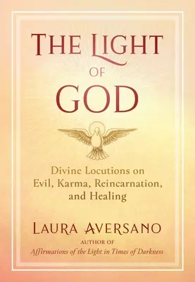 Božie svetlo: Svetlo: Božské výroky o zle, karme, reinkarnácii a uzdravení - The Light of God: Divine Locutions on Evil, Karma, Reincarnation, and Healing