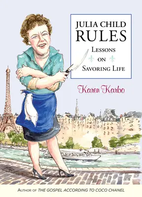 Pravidlá Julie Childovej: Poučenie o tom, ako si vychutnať život - Julia Child Rules: Lessons on Savoring Life