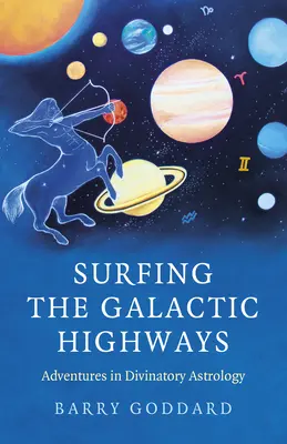 Surfovanie po galaktických diaľniciach: Dobrodružstvá vešteckej astrológie - Surfing the Galactic Highways: Adventures in Divinatory Astrology