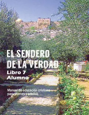 Cesta pravdy, kniha 7 (študent): kresťanský vzdelávací materiál pre mládež a dospelých - El Sendero de La Verdad, Libro 7 (Alumno): Material de Educacin Cristiana para Jvenes y Adultos