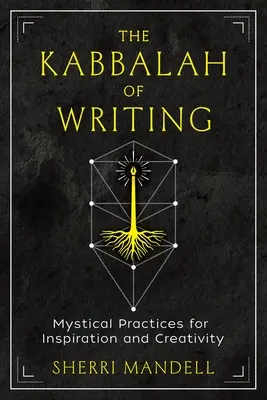 Kabala písania: Káblovka: Mystické praktiky pre inšpiráciu a tvorivosť - The Kabbalah of Writing: Mystical Practices for Inspiration and Creativity