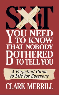 Sračky, ktoré musíte vedieť a ktoré sa vám nikto neobťažoval povedať: Večný sprievodca životom pre každého - Shit You Need to Know That Nobody Bothered to Tell You: A Perpetual Guide to Life for Everyone