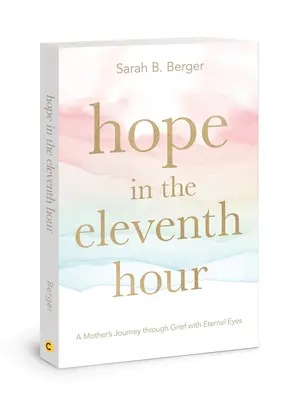 Nádej v jedenástej hodine: Cesta matky cez zármutok večnými očami - Hope in the Eleventh Hour: A Mother's Journey Through Grief with Eternal Eyes