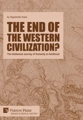 Koniec západnej civilizácie? Intelektuálna cesta ľudstva k dospelosti - The end of the Western Civilization?: The Intellectual Journey of Humanity to Adulthood