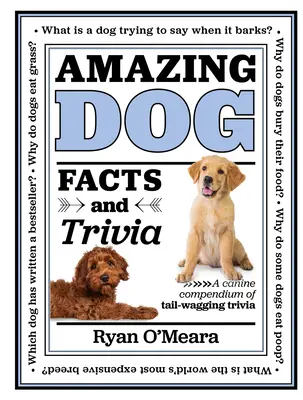 Úžasné fakty a zaujímavosti o psoch: Kompendium psích zaujímavostí - Amazing Dog Facts and Trivia: A Canine Compendium of Tail-Wagging Trivia
