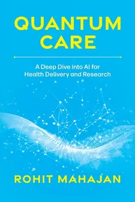 Kvantová starostlivosť: Kvantitatívny výskum: Hlboký ponor do umelej inteligencie v oblasti poskytovania zdravotnej starostlivosti a výskumu - Quantum Care: A Deep Dive Into AI for Health Delivery and Research