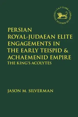 Perzské kráľovsko-judejské elitné zásnuby v ranej Teispidskej a Achaemenidskej ríši: Kráľovi akolyti - Persian Royal-Judaean Elite Engagements in the Early Teispid and Achaemenid Empire: The King's Acolytes