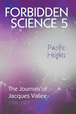 Zakázaná veda 5, Pacifické výšiny: Denníky Jacquesa Valleeho 2000 - 2009 - Forbidden Science 5, Pacific Heights: The Journals of Jacques Vallee 2000-2009