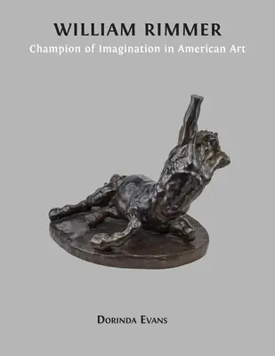 William Rimmer: Rimmer: Šampión predstavivosti v americkom umení - William Rimmer: Champion of Imagination in American Art