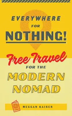 Všade zadarmo: cestovanie zadarmo pre moderného nomáda - Everywhere for Nothing: Free Travel for the Modern Nomad