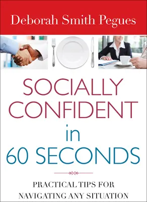 Sociálne sebavedomie za 60 sekúnd: Praktické tipy na zvládnutie každej situácie - Socially Confident in 60 Seconds: Practical Tips for Navigating Any Situation