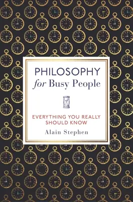 Filozofia pre zaneprázdnených ľudí: Všetko, čo by ste mali vedieť - Philosophy for Busy People: Everything You Really Should Know