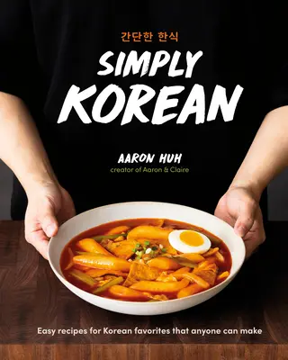 Simply Korean: Jednoduché recepty na obľúbené kórejské jedlá, ktoré zvládne každý - Simply Korean: Easy Recipes for Korean Favorites That Anyone Can Make