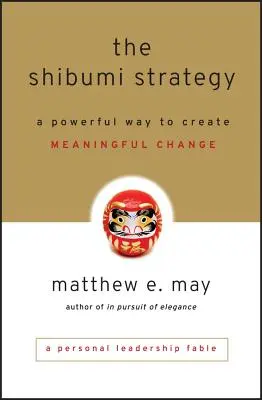 Stratégia Shibumi: Kniha Šibiby: Mocný spôsob, ako vytvoriť zmysluplnú zmenu - The Shibumi Strategy: A Powerful Way to Create Meaningful Change