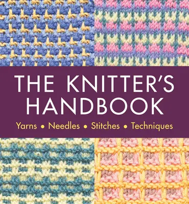 Príručka pletiara: Yarns. Ihlice. Stehy. Techniky - The Knitter's Handbook: Yarns. Needles. Stiches. Techniques