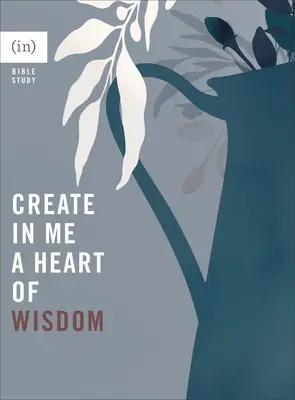 Vytvorte vo mne srdce múdrosti ((in)Courage) - Create in Me a Heart of Wisdom ((in)Courage)