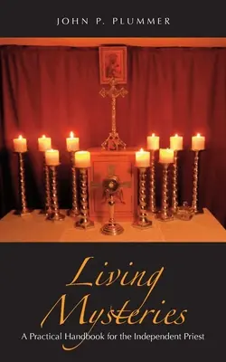 Živé tajomstvá: Praktická príručka pre nezávislého kňaza - Living Mysteries: A Practical Handbook for the Independent Priest