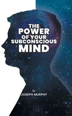 Sila vášho podvedomia: Sila vášho podvedomia: Joseph Denis Murphy sa ponára do psychológie, filozofie a spirituality - The Power of Your Subconscious Mind: The Power Of Your Subconscious Mind: Joseph Denis Murphy dives into Psychology, Philosophy, and Spirituality