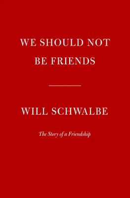 Nemali by sme byť priateľmi: Príbeh priateľstva - We Should Not Be Friends: The Story of a Friendship