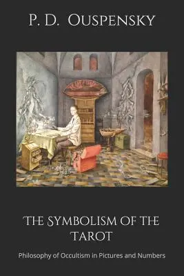 Symbolika tarotu: Filozofia okultizmu v obrazoch a číslach - The Symbolism of the Tarot: Philosophy of Occultism in Pictures and Numbers
